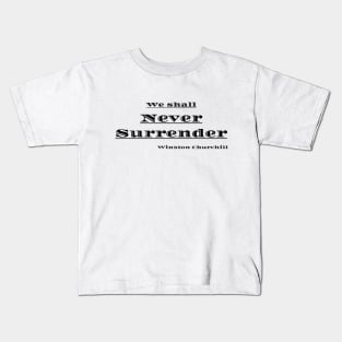 We shall Never Surrender - Winston Churchill Kids T-Shirt